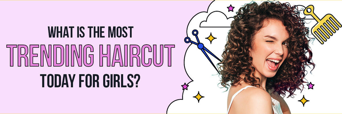 What Is the Most Trending Haircut Today for Girls?