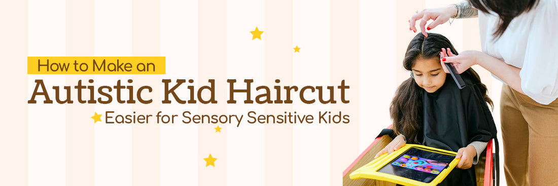 Make a Sensory Sensitive Kids Haircut Easier: A Parent’s Guide